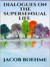 Dialogues on the Supersensual Life