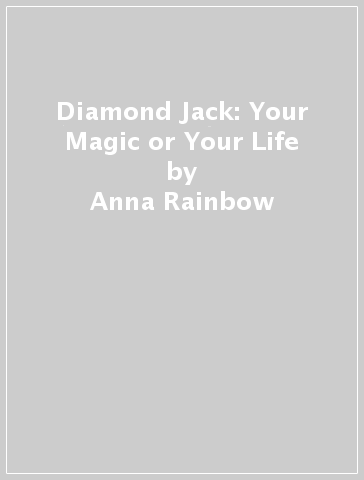 Diamond Jack: Your Magic or Your Life - Anna Rainbow