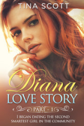 Diana love story. I began dating the second smartest girl in the community. 1.