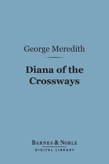 Diana of the Crossways (Barnes & Noble Digital Library) - George Meredith