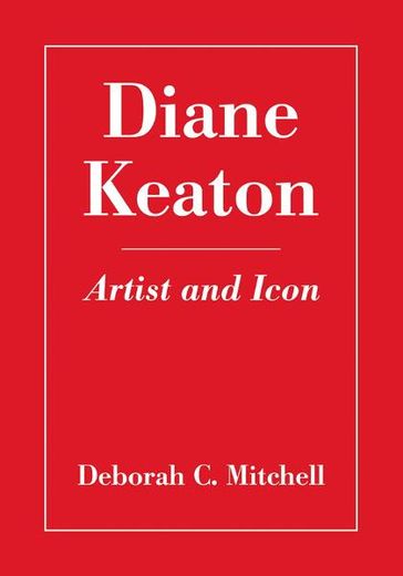 Diane Keaton: Artist and Icon - Deborah C. Mitchell