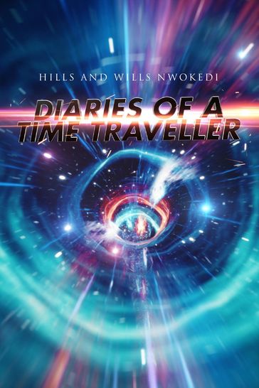 Diaries of A Time Traveller - Hills and Wills Nwokedi