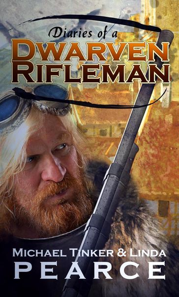 Diaries of a Dwarven Rifleman - Michael Tinker Pearce - Linda S Pearce