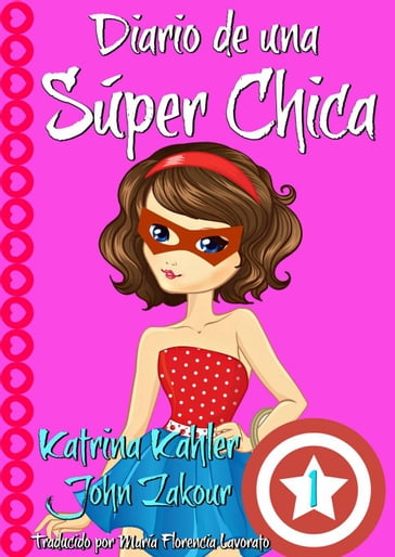 Diario de una Súper Chica - Libro 1 - John Zakour - Katrina Kahler
