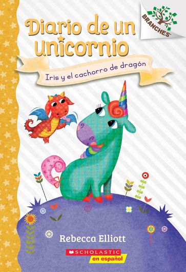 Diario de un Unicornio #2: Iris y el cachorro de dragón (Bo and the Dragon-Pup) - Rebecca Elliott