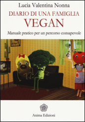 Diario di una famiglia vegan. Manuale pratico per un percorso consapevole