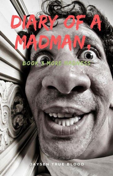 Diary Of A Madman, Book 3: More Madness - Jaysen True Blood