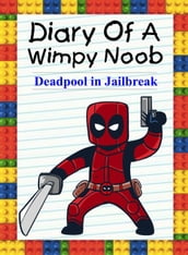 Diary Of A Wimpy Noob: Deadpool in Jailbreak