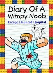 Diary Of A Wimpy Noob: Escape Haunted Hospital