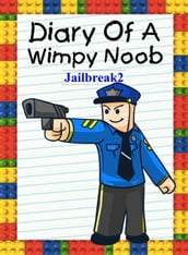 Diary Of A Wimpy Noob: Jailbreak 2