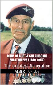 Diary of a 1st & 6th Airborne Paratrooper (1940-1950) : The Greatest Generation
