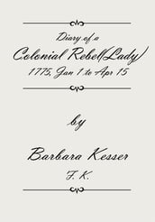 Diary of a Colonial Rebel(Lady) 1775, Jan 1 to Apr 15