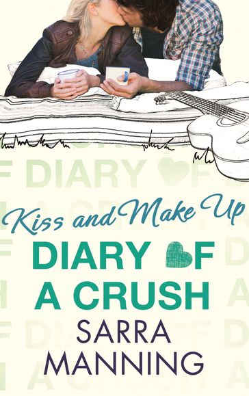 Diary of a Crush: Kiss and Make Up - Sarra Manning