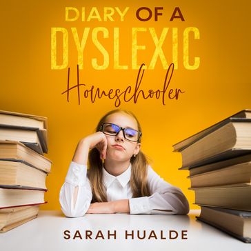 Diary of a Dyslexic Homeschooler - sarah hualde