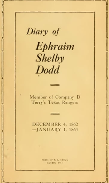Diary of Ephraim Shelby Dodd; 1862-1864: Terry's Texas Rangers; Company D; 8th Texas Cavalry Regiment - Ephraim S. Dodd