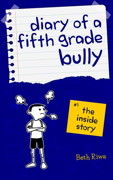 Diary of a Fifth Grade Bully: The Inside Story - Beth Riwa