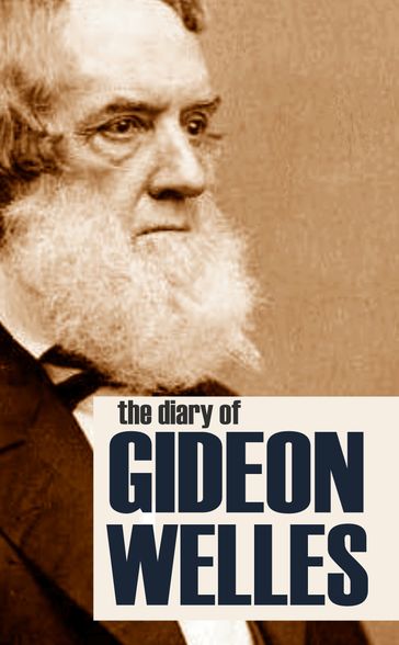 Diary of Gideon Welles Volumes I & II (Abridged, Annotated) - Gideon Welles