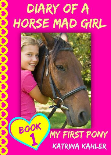 Diary of a Horse Mad Girl - Book 1: My First Pony - Katrina Kahler