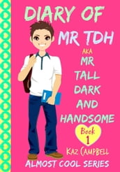 Diary of Mr TDH - (Also Known as) Mr Tall Dark and Handsome