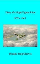 Diary of a Night Fighter Pilot : Douglas Greaves