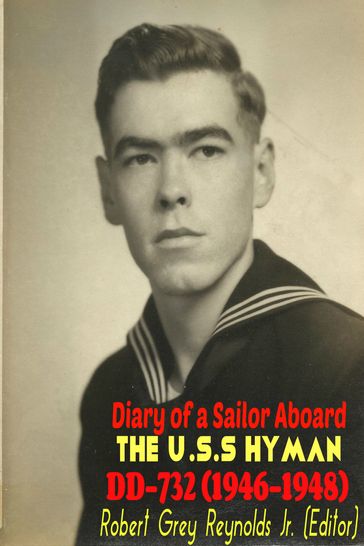 Diary of a Sailor Aboard the Hyman DD-732 (1946-1948) - Jr Robert Grey Reynolds