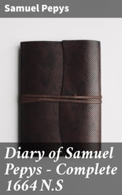 Diary of Samuel Pepys  Complete 1664 N.S