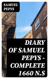 Diary of Samuel Pepys  Complete 1660 N.S