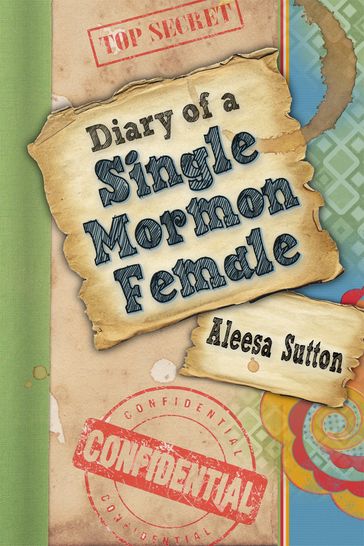 Diary of a Single Mormon Female - Aleesa Sutton