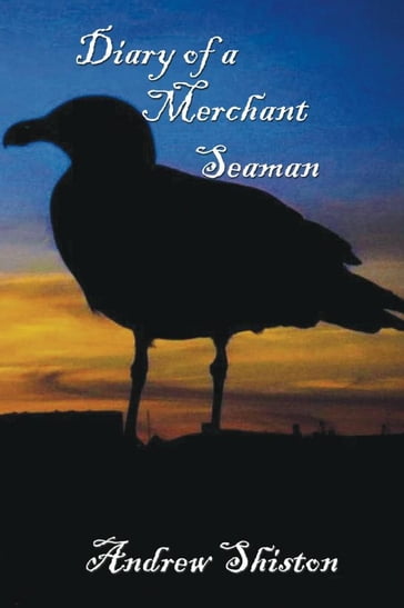 Diary of a Merchant Seaman - Andrew Shiston