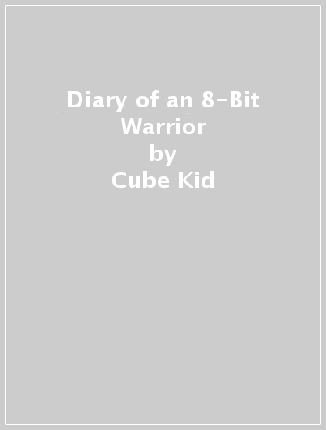 Diary of an 8-Bit Warrior - Cube Kid