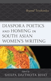 Diaspora Poetics and Homing in South Asian Women s Writing