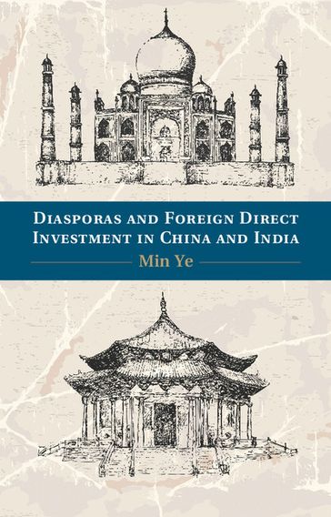Diasporas and Foreign Direct Investment in China and India - Min Ye