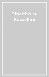 Dibattito su Rossellini