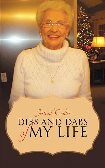 Dibs and Dabs of My Life - Gertrude Coulter