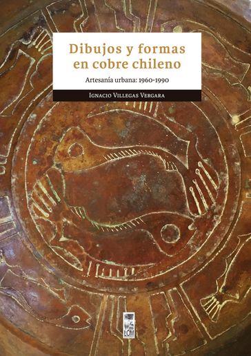 Dibujos y formas en cobre chileno - Ignacio Villegas Vergara