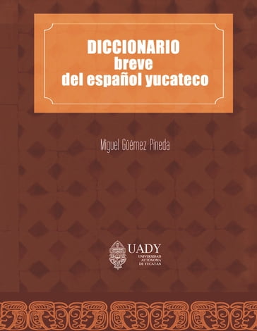 Diccionario breve del español yucateco - Miguel Guemez Pineda