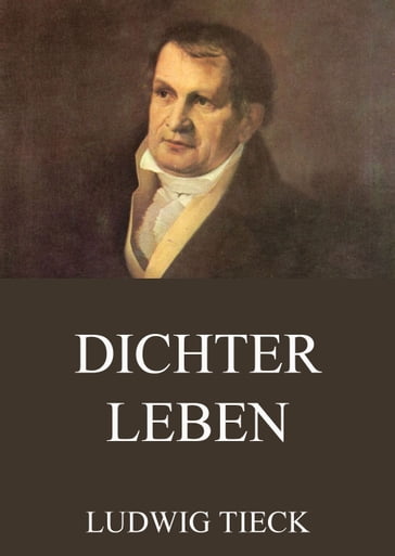 Dichterleben - Ludwig Tieck