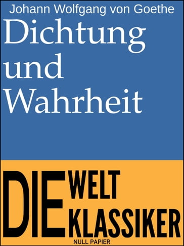 Dichtung und Wahrheit - Johann Wolfgang Von Goethe