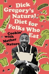 Dick Gregory s Natural Diet for Folks Who Eat