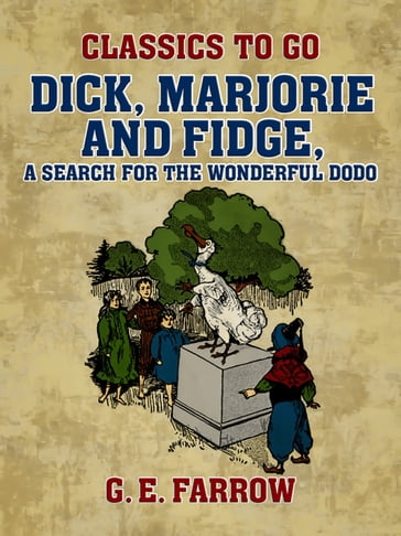 Dick, Marjorie and Fidge, A Search for the Wonderful Dodo - G. E. Farrow