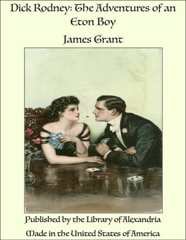 Dick Rodney: The Adventures of an Eton Boy - Grant James