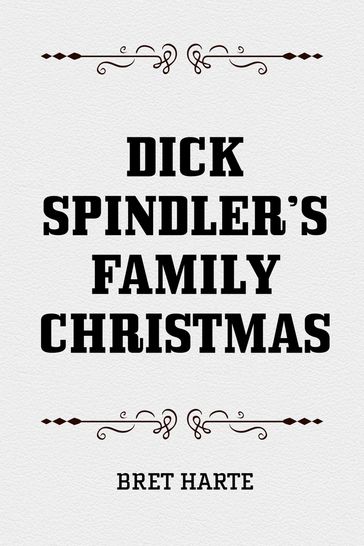 Dick Spindler's Family Christmas - Bret Harte