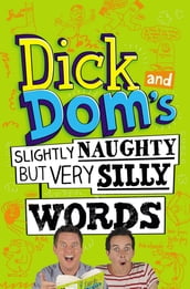 Dick and Dom s Slightly Naughty but Very Silly Words