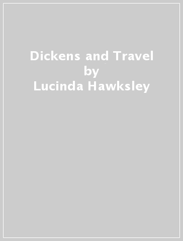 Dickens and Travel - Lucinda Hawksley