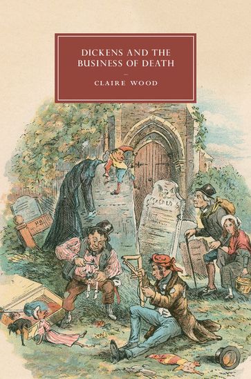 Dickens and the Business of Death - Claire Wood