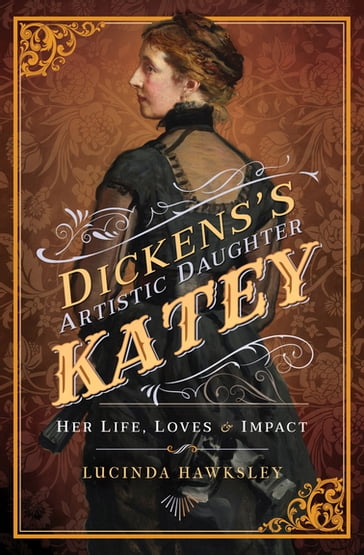 Dickens's Artistic Daughter Katey - Lucinda Hawksley