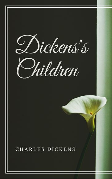 Dickens's Children (Annotated & Illustrated) - Charles Dickens