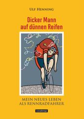 Dicker Mann auf dünnen Reifen. Mein neues Leben als Rennradfahrer.