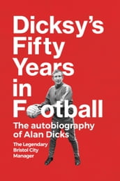 Dicksy s Fifty Years in Football