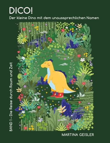 Dico! Der kleine Dino mit dem unaussprechlichen Namen - Martina Geisler